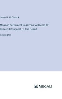 bokomslag Mormon Settlement in Arizona; A Record Of Peaceful Conquest Of The Desert