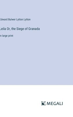 bokomslag Leila Or, the Siege of Granada