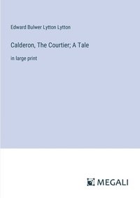 bokomslag Calderon, The Courtier; A Tale