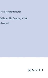 bokomslag Calderon, The Courtier; A Tale