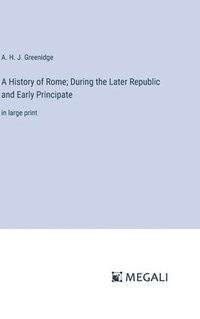 bokomslag A History of Rome; During the Later Republic and Early Principate