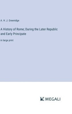 A History of Rome; During the Later Republic and Early Principate 1