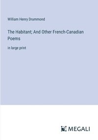 bokomslag The Habitant; And Other French-Canadian Poems