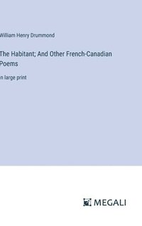 bokomslag The Habitant; And Other French-Canadian Poems