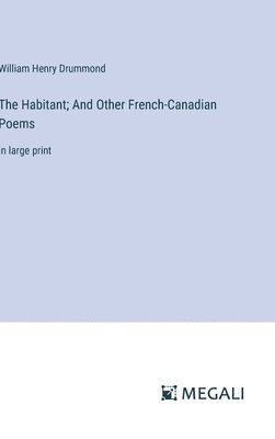 The Habitant; And Other French-Canadian Poems 1