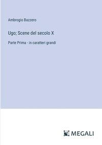 bokomslag Ugo; Scene del secolo X