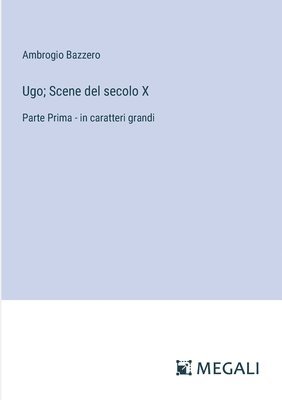 Ugo; Scene del secolo X 1