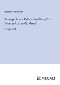 bokomslag Passages from a Relinquished Work; From 'Mosses from an Old Manse': in large print