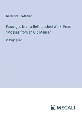 bokomslag Passages from a Relinquished Work; From &quot;Mosses from an Old Manse&quot;