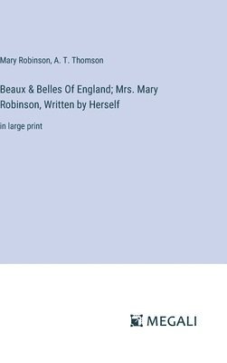bokomslag Beaux & Belles Of England; Mrs. Mary Robinson, Written by Herself