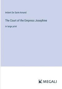 bokomslag The Court of the Empress Josephine