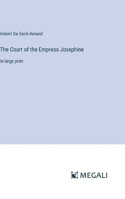 The Court of the Empress Josephine 1