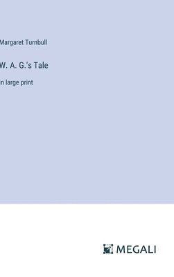 Margaret Turnbull - W. A. G.'s Tale, Inbunden