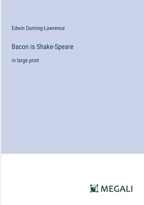 Bacon is Shake-Speare 1