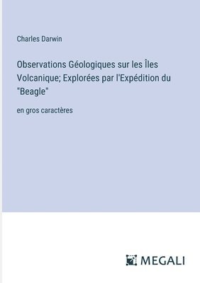 bokomslag Observations Gologiques sur les les Volcanique; Explores par l'Expdition du &quot;Beagle&quot;