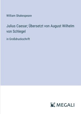 bokomslag Julius Caesar; Übersetzt von August Wilhelm von Schlegel