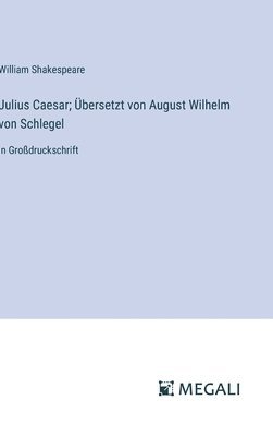 bokomslag Julius Caesar; Übersetzt von August Wilhelm von Schlegel