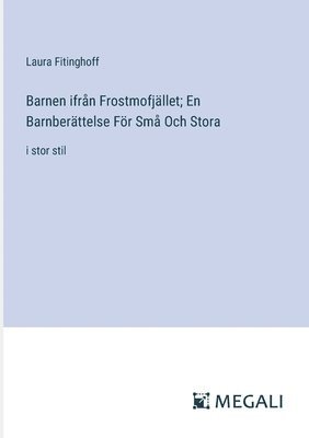 Laura Fitinghoff - Barnen ifrån Frostmofjället; En Barnberättelse För Små Och Stora, Häftad