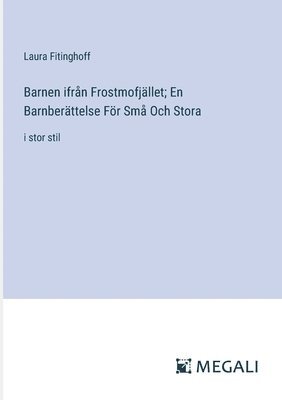 Barnen ifrn Frostmofjllet; En Barnberttelse Fr Sm Och Stora 1