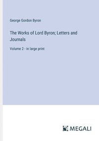 bokomslag The Works of Lord Byron; Letters and Journals