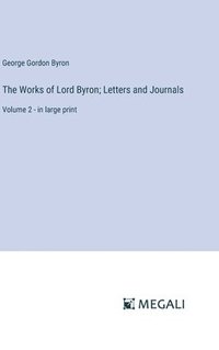 bokomslag The Works of Lord Byron; Letters and Journals