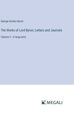 Works of Lord Byron; Letters and Journals