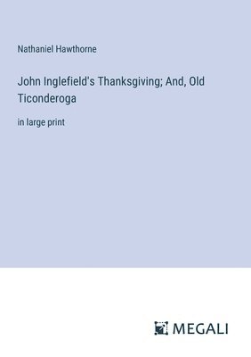 John Inglefield's Thanksgiving; And, Old Ticonderoga 1