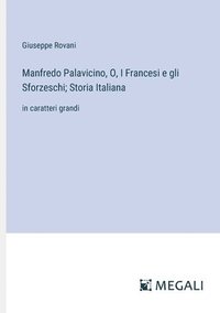 bokomslag Manfredo Palavicino, O, I Francesi e gli Sforzeschi; Storia Italiana