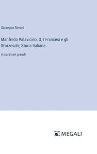 bokomslag Manfredo Palavicino, O, I Francesi e gli Sforzeschi; Storia Italiana