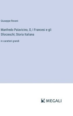 bokomslag Manfredo Palavicino, O, I Francesi e gli Sforzeschi; Storia Italiana