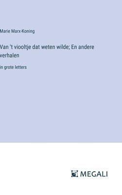 Van 't viooltje dat weten wilde; En andere verhalen 1