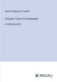 bokomslag Torquato Tasso; Ein Schauspiel