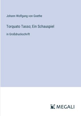 bokomslag Torquato Tasso; Ein Schauspiel