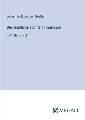 J Goethe - natürliche Tochter; Trauerspiel, Häftad