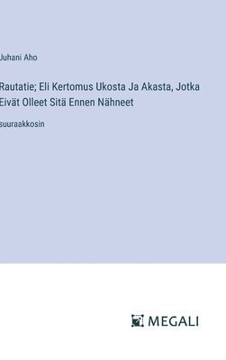 bokomslag Rautatie; Eli Kertomus Ukosta Ja Akasta, Jotka Eivät Olleet Sitä Ennen Nähneet: suuraakkosin