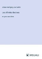 Les affinités électives:en gros caractères 1