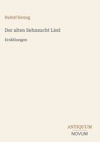 Rudolf Herzog - alten Sehnsucht Lied, Inbunden