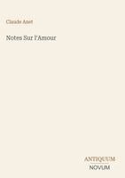 Claude Anet - Notes Sur l'Amour, Inbunden