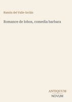 Ramón del Valle-Inclán - Romance de lobos, comedia barbara, Inbunden
