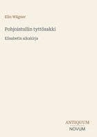 Elin Wägner - Pohjoistullin tyttösakki, Inbunden