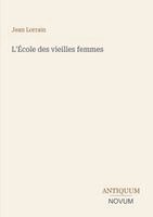 Jean Lorrain - L'École des vieilles femmes, Häftad