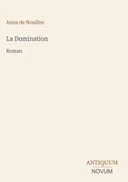 Anna De Noailles - Domination, Inbunden