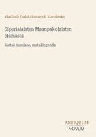 Vladimir Galaktionovich Korolenko - Siperialaisten Maanpakolaisten elämästä, Inbunden