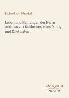 Richard Von Schaukal - Leben und Meinungen des Herrn Andreas von Balthesser, eines Dandy und Dilettanten, Häftad