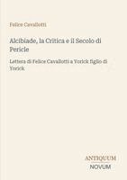 Felice Cavallotti - Alcibiade, la Critica e il Secolo di Pericle, Häftad