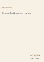 Santeri Ivalo - Vanhan Partiomiehen Unelma, Inbunden. Tillgänglighet: Lägg i varukorg