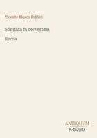 Vicente Blasco Ibáñez - Sónnica la cortesana, Inbunden