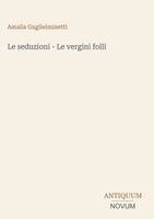 Amalia Guglielminetti - seduzioni - Le vergini folli, Inbunden
