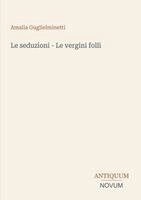 Amalia Guglielminetti - seduzioni - Le vergini folli, Häftad