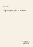 Paul Scudo - Les partis politiques en province, Häftad